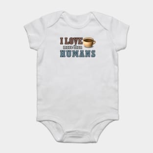 I love coffee more than Humans antisocial coffee gift Baby Bodysuit
